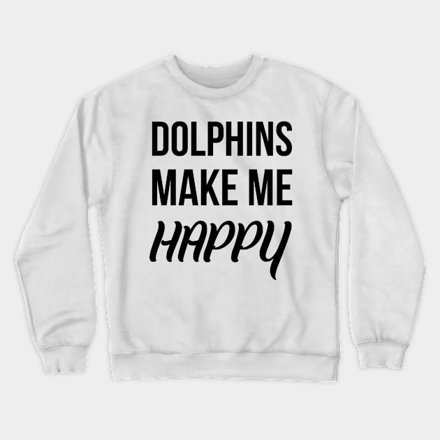 Dolphins make me happy Crewneck Sweatshirt by Skymann